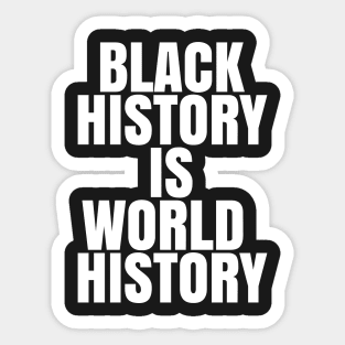 Black History is World History | African American | Afrocentric Sticker